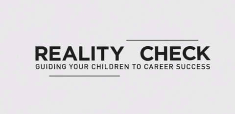 View Reality Check Video:  Guiding Your Children to Career Success
