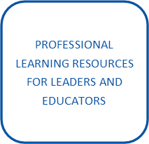 PROFESSIONAL LEARNING RESOURCES FOR LEADERS AND EDUCATORS