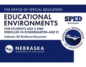 Educational Environments for students age 5 and enrolled in Kindergarten – age 21 Indicator B5 Guidance Document